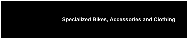 Specialized Bikes, Accessories and Clothing